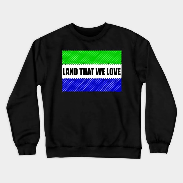 Land that we love,Sierra Leone Crewneck Sweatshirt by alzo